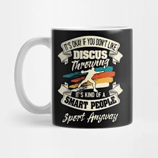 It's Okay If You Don't Like Discus Throwing Smart People Sport Anyway Mug